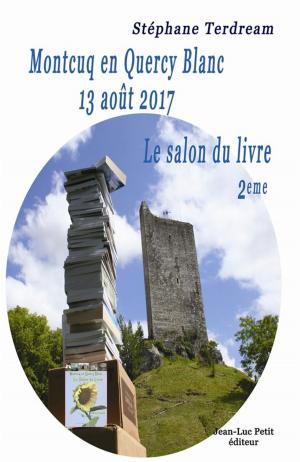 Cover of the book Montcuq en Quercy Blanc 13 août 2017 by François-Antoine De Quercy