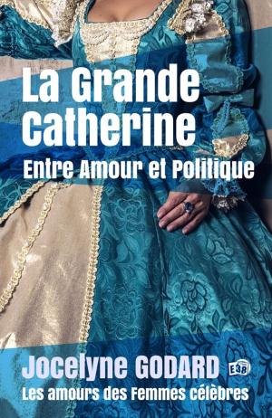 Cover of the book La Grande Catherine, Entre Amour et Politique by Serge Le Gall