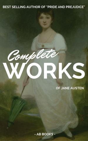 Cover of the book Jane Austen: Complete Works Of Jane Austen (AB Books) by Mary Shelley, Robert Louis Stevenson, Bram Stoker, Washington Irving, H.G. Wells