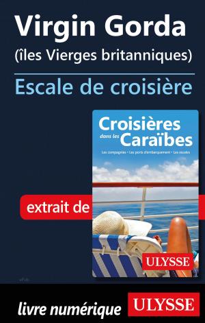 Cover of the book Virgin Gorda (îles Vierges britanniques) Escale de croisière by Françoise Roy