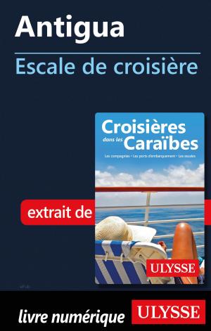 Cover of the book Antigua - Escale de croisière by Collectif Ulysse, Collectif