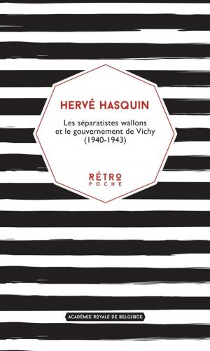 Cover of the book Les séparatistes wallons et le gouvernement de Vichy (1940-1943) by Hervé Hasquin
