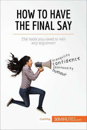 Cover of the book How to Have the Final Say by Rita Michel-Sittler