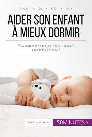 Cover of the book Aider son enfant à mieux dormir by Géraud Tassignon, 50Minutes.fr