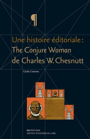 Cover of the book Une histoire éditoriale : The Conjure Woman de Charles W. Chesnutt by Peter Ivey