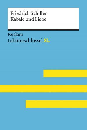 Cover of the book Kabale und Liebe von Friedrich Schiller: Lektüreschlüssel mit Inhaltsangabe, Interpretation, Prüfungsaufgaben mit Lösungen, Lernglossar. (Reclam Lektüreschlüssel XL) by Theodor Pelster