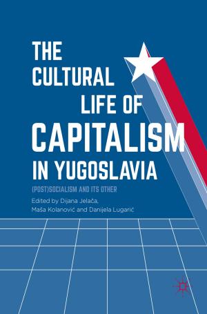 Cover of the book The Cultural Life of Capitalism in Yugoslavia by Wolfgang Schneider