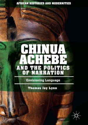 Cover of the book Chinua Achebe and the Politics of Narration by Heidi Sinevaara-Niskanen, Marjo Lindroth