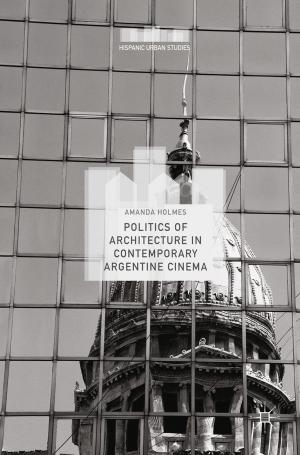 Cover of the book Politics of Architecture in Contemporary Argentine Cinema by Laurence D. Houlgate