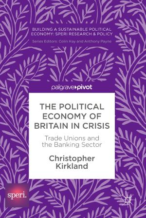 Cover of the book The Political Economy of Britain in Crisis by Bruna Silva, Filomena Costa, Isabel C. Neves, Teresa Tavares
