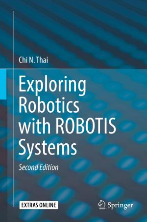 Cover of the book Exploring Robotics with ROBOTIS Systems by Bernard Garrette, Corey Phelps, Olivier Sibony