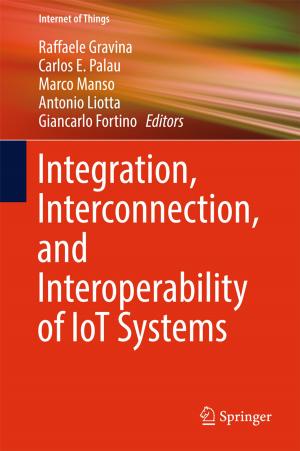 Cover of the book Integration, Interconnection, and Interoperability of IoT Systems by Shadia B. Drury