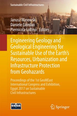 Cover of the book Engineering Geology and Geological Engineering for Sustainable Use of the Earth’s Resources, Urbanization and Infrastructure Protection from Geohazards by Kristof Kloeckner, John Davis, Nicholas C. Fuller, Giovanni Lanfranchi, Stefan Pappe, Amit Paradkar, Larisa Shwartz, Maheswaran Surendra, Dorothea Wiesmann