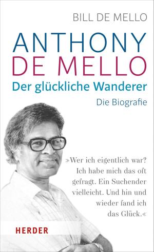 Cover of the book Anthony de Mello - Der glückliche Wanderer by Franziskus (Papst)
