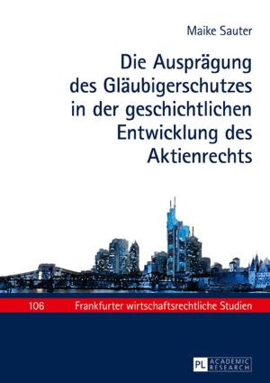 Cover of the book Die Auspraegung des Glaeubigerschutzes in der geschichtlichen Entwicklung des Aktienrechts by 