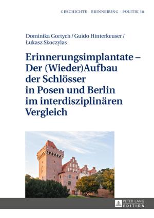 Cover of the book Erinnerungsimplantate Der (Wieder-)Aufbau der Schloesser in Posen und Berlin im interdisziplinaeren Vergleich by Manfred Josef Thaler