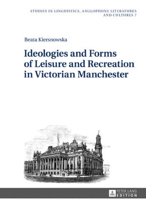 Cover of the book Ideologies and Forms of Leisure and Recreation in Victorian Manchester by Bernadette Marie Calafell
