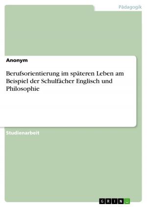 Cover of the book Berufsorientierung im späteren Leben am Beispiel der Schulfächer Englisch und Philosophie by Rainer Kohlhaupt
