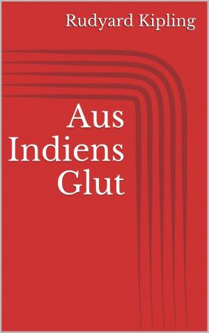 Cover of the book Aus Indiens Glut by Ingeborg Kazek