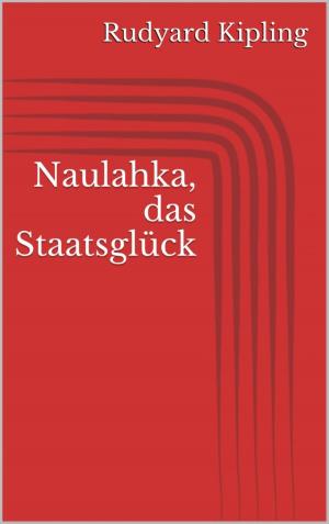 Cover of the book Naulahka, das Staatsglück by CD Sanders