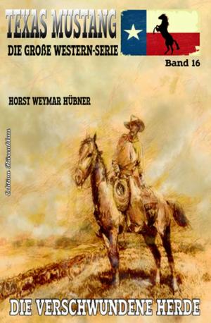 Cover of the book Texas Mustang #16: Die verschwundene Herde by U. H. Wilken