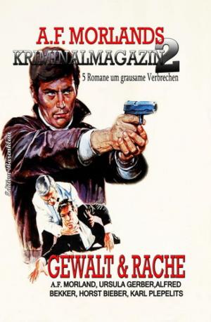Cover of the book A. F. Morlands Kriminalmagazin #2: Gewalt und Rache by Cedric Balmore