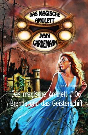 Cover of the book Das magische Amulett #106: Brenda und das Geisterschiff by christopher david petersen