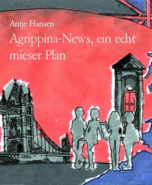 Cover of the book Agrippina-News, ein echt mieser Plan by BALDEV BHATIA