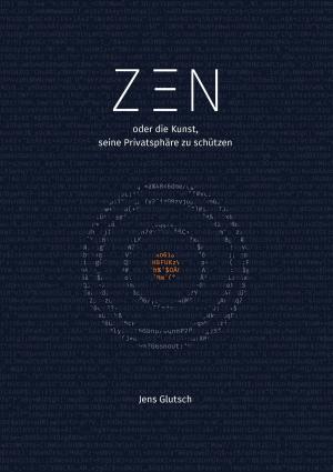 Cover of the book Zen oder die Kunst, seine Privatsphäre zu schützen by Dennis Dahlenburg, Andreas Gall