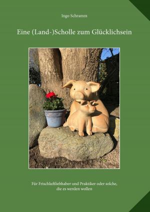 Cover of the book Eine (Land)-Scholle zum Glücklichsein by Verena Lechner