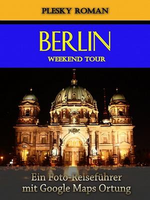 Cover of the book Berlin Weekend Tour by Roman Plesky