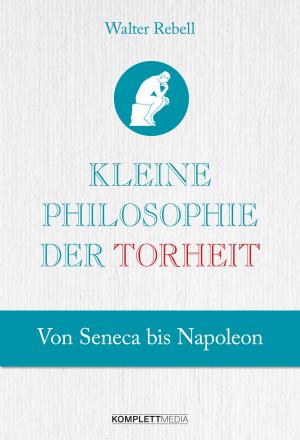 Cover of the book Kleine Philosophie der Torheit by Wilhelm Vossenkuhl