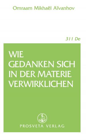 Cover of the book Wie Gedanken sich in der Materie verwirklichen by Omraam Mikhaël Aïvanhov