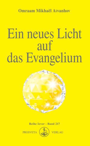 Cover of the book Ein neues Licht auf das Evangelium by Omraam Mikhaël Aïvanhov