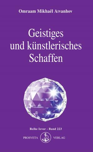 Cover of the book Geistiges und künstlerisches Schaffen by Omraam Mikhaël Aïvanhov