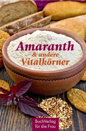 Cover of the book Amaranth & andere Vitalkörner by Ute Scheffler