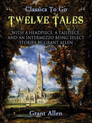 Cover of the book Twelve Tales with a Headpiece, a Tailpiece, and an Intermezzo: Being Select Stories by H. P. Lovecraft