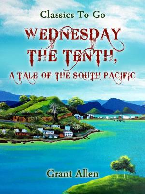 Cover of the book Wednesday the Tenth; A Tale of the South Pacific by Robert W. Chambers