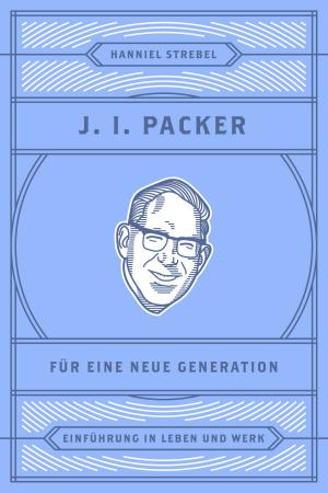 Cover of the book J. I. Packer für eine neue Generation by Hanniel Strebel