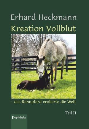 Cover of the book Kreation Vollblut – das Rennpferd eroberte die Welt by Friedemann Steiger