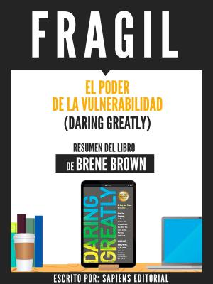 Cover of the book Fragil: El Poder De La Vulnerabilidad (Daring Greatly) - Resumen Del Libro De Brene Brown by Sapiens Editorial, Sapiens Editorial, Yuval Noah Harari