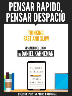 Cover of the book Pensar Rapido, Pensar Despacio (Thinking, Fast And Slow) - Resumen Del Libro De Daniel Kahneman by Sapiens Editorial, Sapiens Editorial