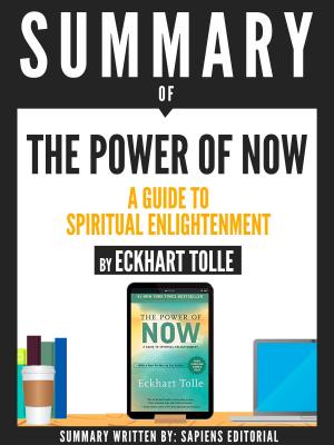 Cover of the book Summary Of "The Power Of Now: A Guide To Spiritual Enlightenment - By Eckhart Tolle" by Sapiens Editorial, Sapiens Editorial