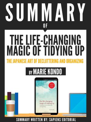Cover of the book Summary Of "The Life-Changing Magic Of Tidying Up: The Japanese Art Of Deculttering And Organizing - By Marie Kondo" by Sapiens Editorial, Sapiens Editorial