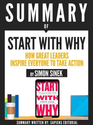 bigCover of the book Summary Of "Start With Why: How Great Leaders Inspire Everyone To Take Action - By Simon Sinek" by 