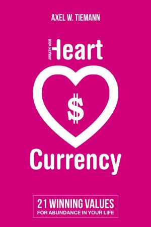 Cover of the book Awaken Your Heart Currency by Tom Mögele