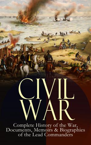 Book cover of CIVIL WAR – Complete History of the War, Documents, Memoirs & Biographies of the Lead Commanders