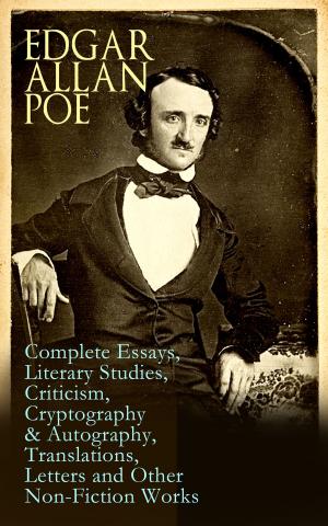 Book cover of Edgar Allan Poe: Complete Essays, Literary Studies, Criticism, Cryptography & Autography, Translations, Letters and Other Non-Fiction Works