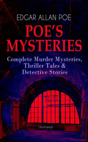Cover of the book POE'S MYSTERIES: Complete Murder Mysteries, Thriller Tales & Detective Stories (Illustrated) by Arthur B. Reeve