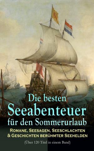 Cover of the book Die besten Seeabenteuer für den Sommerurlaub: Romane, Seesagen, Seeschlachten &amp; Geschichten berühmter Seehelden (Über 120 Titel in einem Band) by Patty Jansen